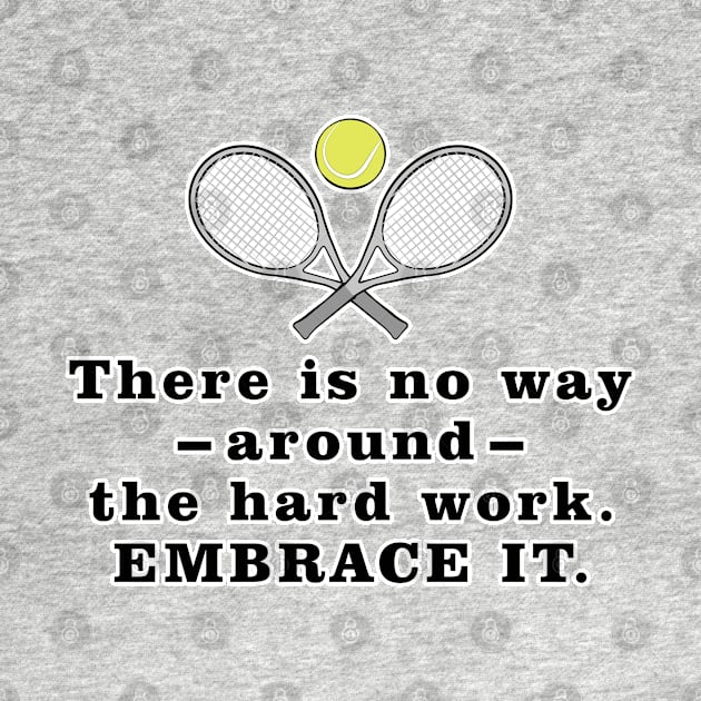 There Is No Way Around The Hard Work. Embrace it. - Motivational Quote by DesignWood-Sport